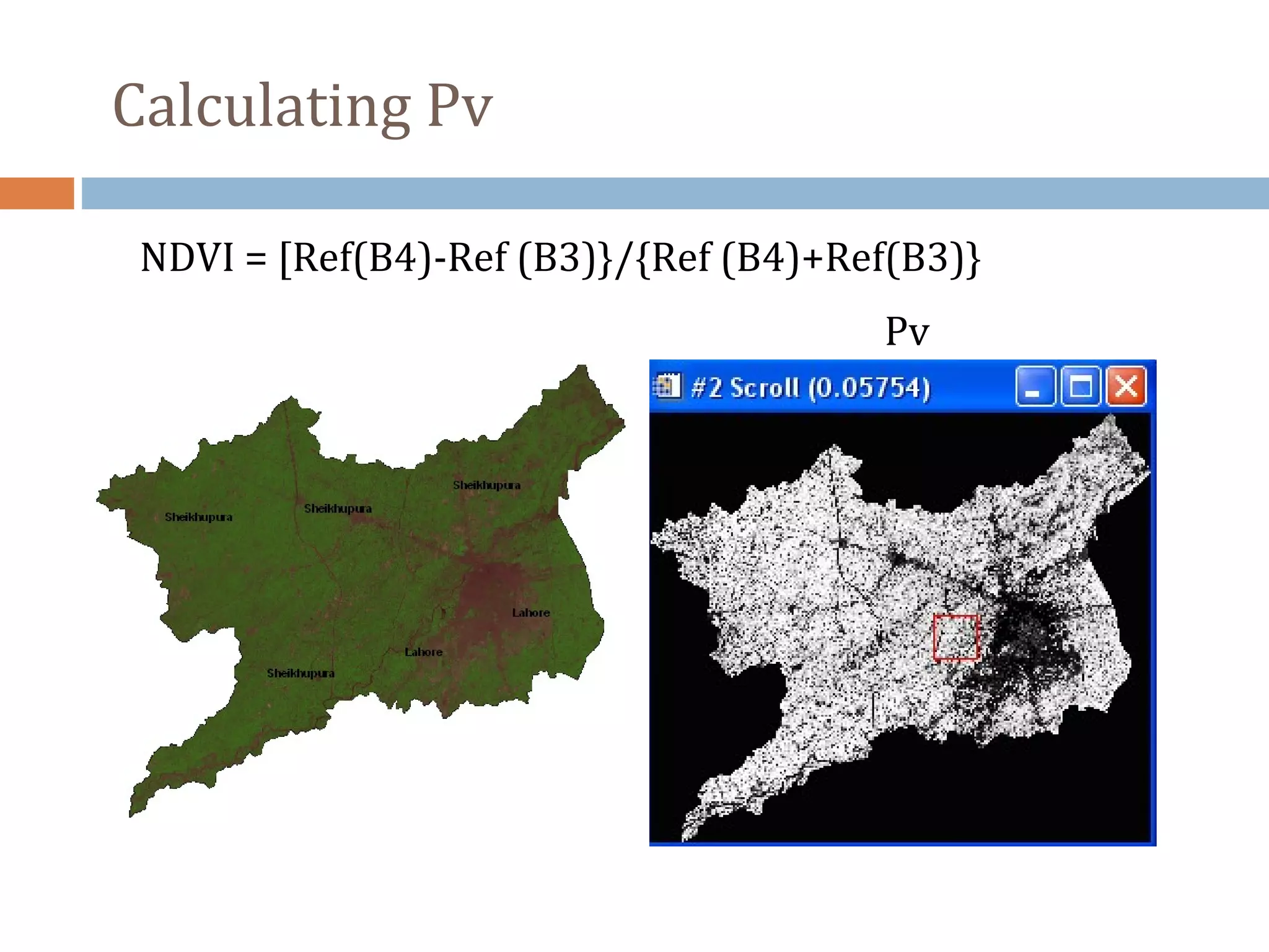 NDVI = [Ref(B4)-Ref (B3)}/{Ref (B4)+Ref(B3)}
Pv
Calculating Pv
 