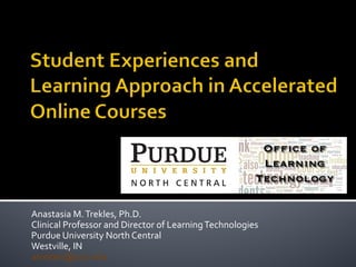 Anastasia M.Trekles, Ph.D.
Clinical Professor and Director of LearningTechnologies
Purdue University North Central
Westvil...