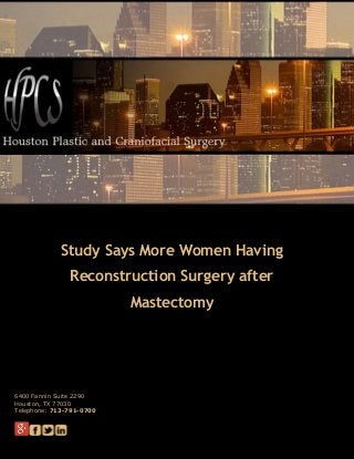 Study Says More Women Having
Reconstruction Surgery after
Mastectomy
6400 Fannin Suite 2290
Houston, TX 77030
Telephone: 713-791-0700
 