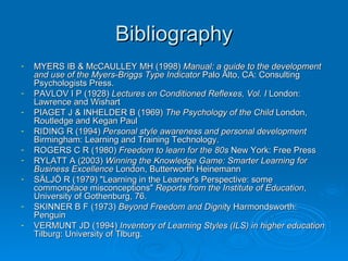 Bibliography <ul><li>MYERS IB & McCAULLEY MH (1998)  Manual: a guide to the development and use of the Myers-Briggs Type I...