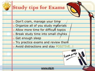 Study tips for Exams
o
o
o
o
o
o
o

Don’t cram, manage your time
Organize all of you study materials
Allow more time for d...