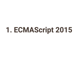 1. ECMAScript 2015
 