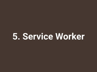 5. Service Worker
 