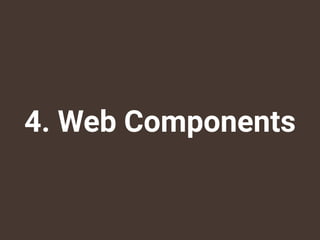 Web Components
!
?
♥ HTML/CSS/JSのスコープ問題の根本的な解決
Web部品の再利用に向けた
コンポーネント化の作法の標準化
ブラウザの実装以前に、仕様がFixしていない
（特にShadow DOMとHTML Imp...