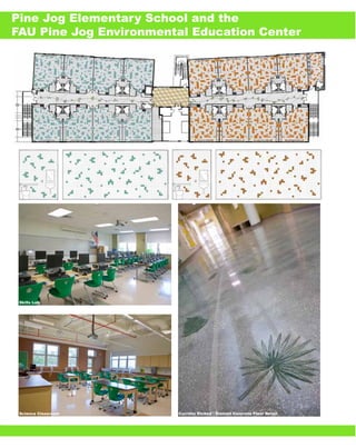 Pine Jog Elementary School and the
FAU Pine Jog Environmental Education Center




                                     o                                    n
                                   si
                            er rro
                                is
                         tP e
                              m
                       ou a F
                    ith rit
                   W rga
                 ce a
               du s M
            ro eli
          ep Ar
            of
   N rty




 Skills Lab
        R
 o e
D op
     ot
  Pr




 Science Classroom      Corridor Etched / Stained Concrete Floor Detail
 