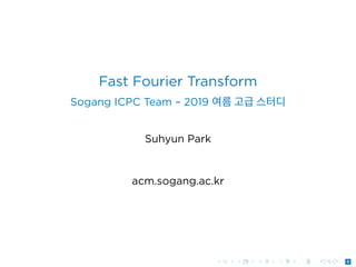 .
.
.
.
.
.
.
.
.
.
.
.
.
.
.
.
.
.
.
.
.
.
.
.
.
.
.
.
.
.
.
.
.
.
.
.
.
.
.
.
0
Fast Fourier Transform
Sogang ICPC Team – 2019 여름 고급 스터디
Suhyun Park
acm.sogang.ac.kr
 