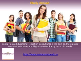 Study Abroad




Santa Monica Educational Migration Consultants is the best and top ranked
      overseas education and Migration consultancy in cochin kerala


                    http://www.santamonicaedu.in
 