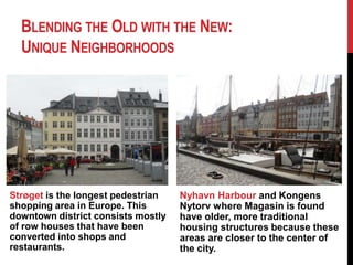 Blending the Old with the New: Unique NeighborhoodsParts of Copenhagen University are also in the Islands Bryyge area. This modern dorm on the University’s newest campus is an architectural masterpiece.The Islands Bryggedistrict has newer, more modern construction mixed with older structures because it is placed further outside the city.