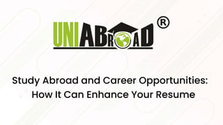 Study Abroad and Career Opportunities:
How It Can Enhance Your Resume
 