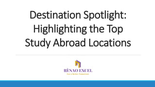 Destination Spotlight:
Highlighting the Top
Study Abroad Locations
 