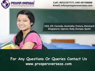 For Any Questions Or Queries Contact Us
www.prosperoverseas.com
 