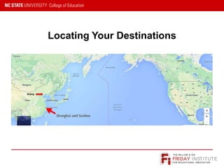 FRIDAY INSTITUTE
THE WILLIAM & IDA
FOR EDUCATIONAL INNOVATION
Locating Your Destinations
Beijing
 