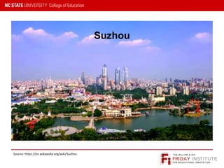 FRIDAY INSTITUTE
THE WILLIAM & IDA
FOR EDUCATIONAL INNOVATION
Suzhou
Source: https://en.wikipedia.org/wiki/Suzhou
 