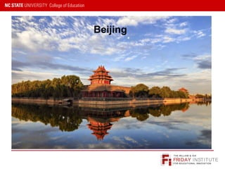 FRIDAY INSTITUTE
THE WILLIAM & IDA
FOR EDUCATIONAL INNOVATION
Beijing
 