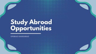 Study Abroad
Opportunities
UPGRAD KAKKANAD
 