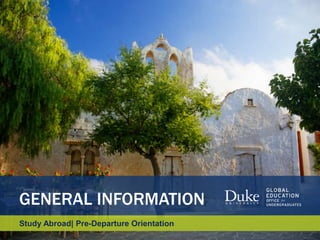 GENERAL INFORMATION
Study Abroad| Pre-Departure Orientation
 