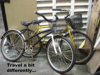 Travel a bit differently… 