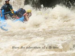 Have the adventure of a lifetime 