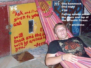 One hammock One night = $4 Falling asleep under the stars and lap of the Atlantic Ocean = priceless 