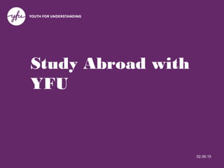 02.09.15
Study Abroad with
YFU
 