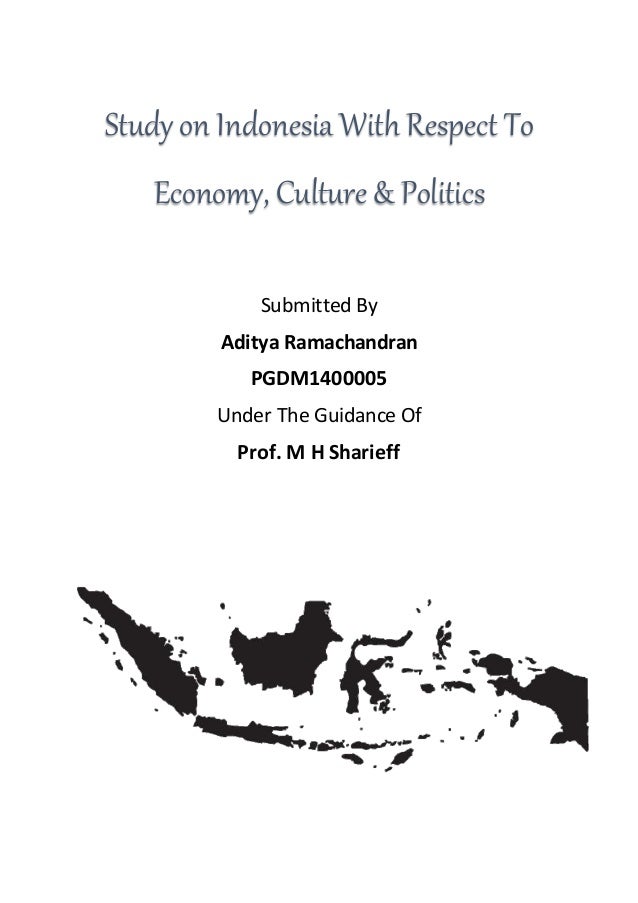 Study on Indonesia with respect to economy, culture politics Study on Indonesia with respect to economy, culture politics