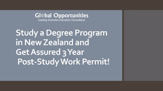 Study a Degree Program
in NewZealand and
GetAssured 3Year
Post-StudyWork Permit!
 