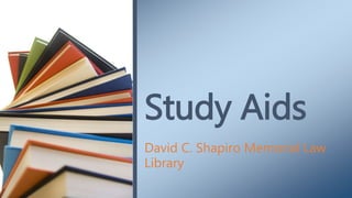 David C. Shapiro Memorial Law
Library
Study Aids
 