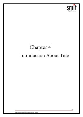 33
S.V Institute of Management , Kadi
Chapter 4
Introduction About Title
 