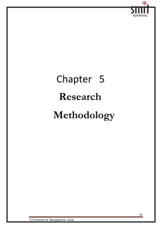 35
S.V Institute of Management , Kadi
Chapter 5
Research
Methodology
 