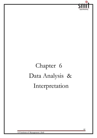 42
S.V Institute of Management , Kadi
Chapter 6
Data Analysis &
Interpretation
 