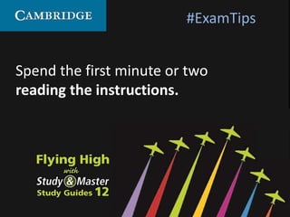 Spend the first minute or two
reading the instructions.
#ExamTips
 