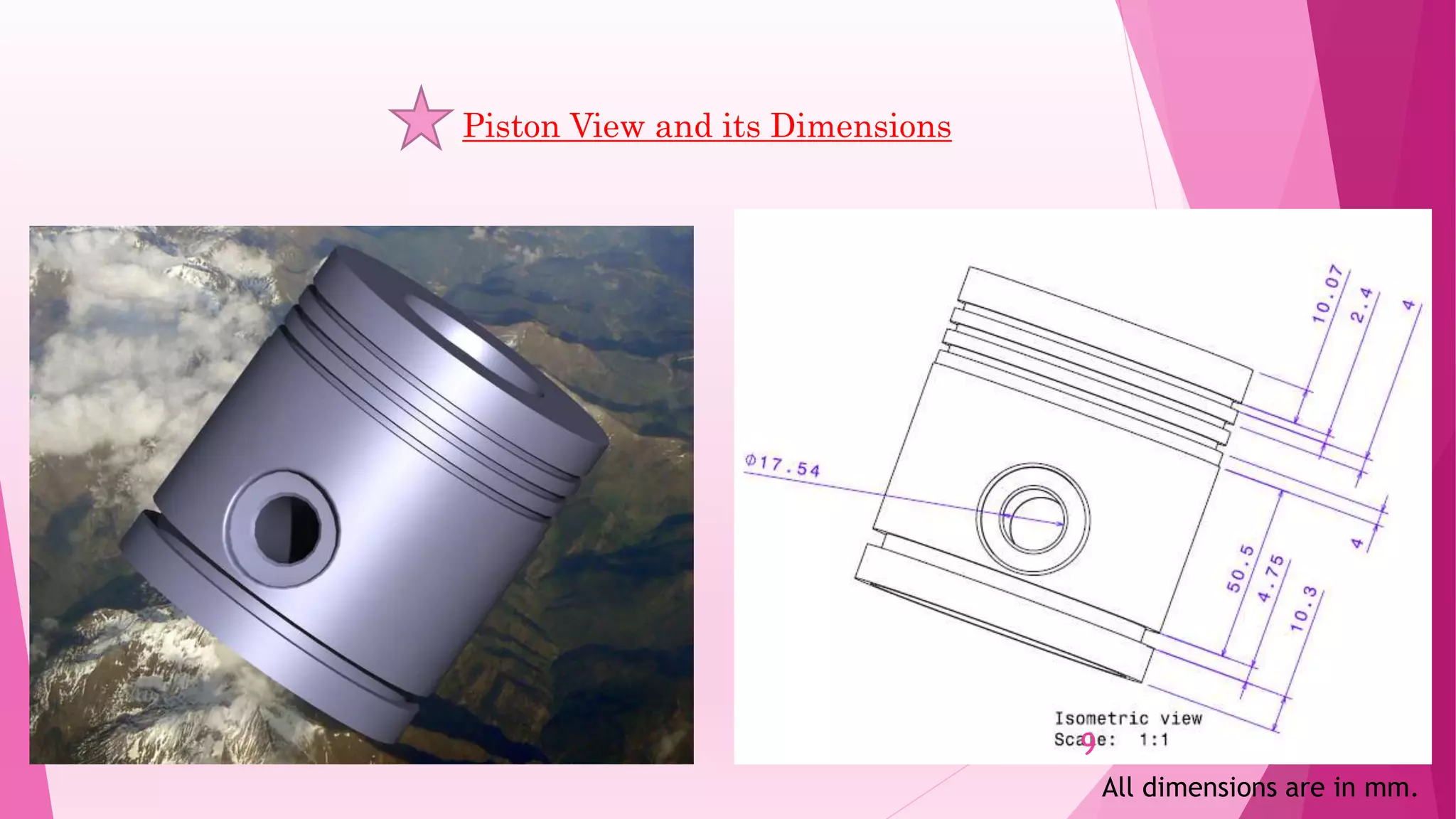 Piston View and its Dimensions
All dimensions are in mm.
9
 