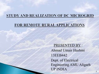 PRESENTED BY :
Ahmad Umair Hashmi
13EEB442
Dept. of Electrical
Engineering AMU Aligarh
UP INDIA 1
 