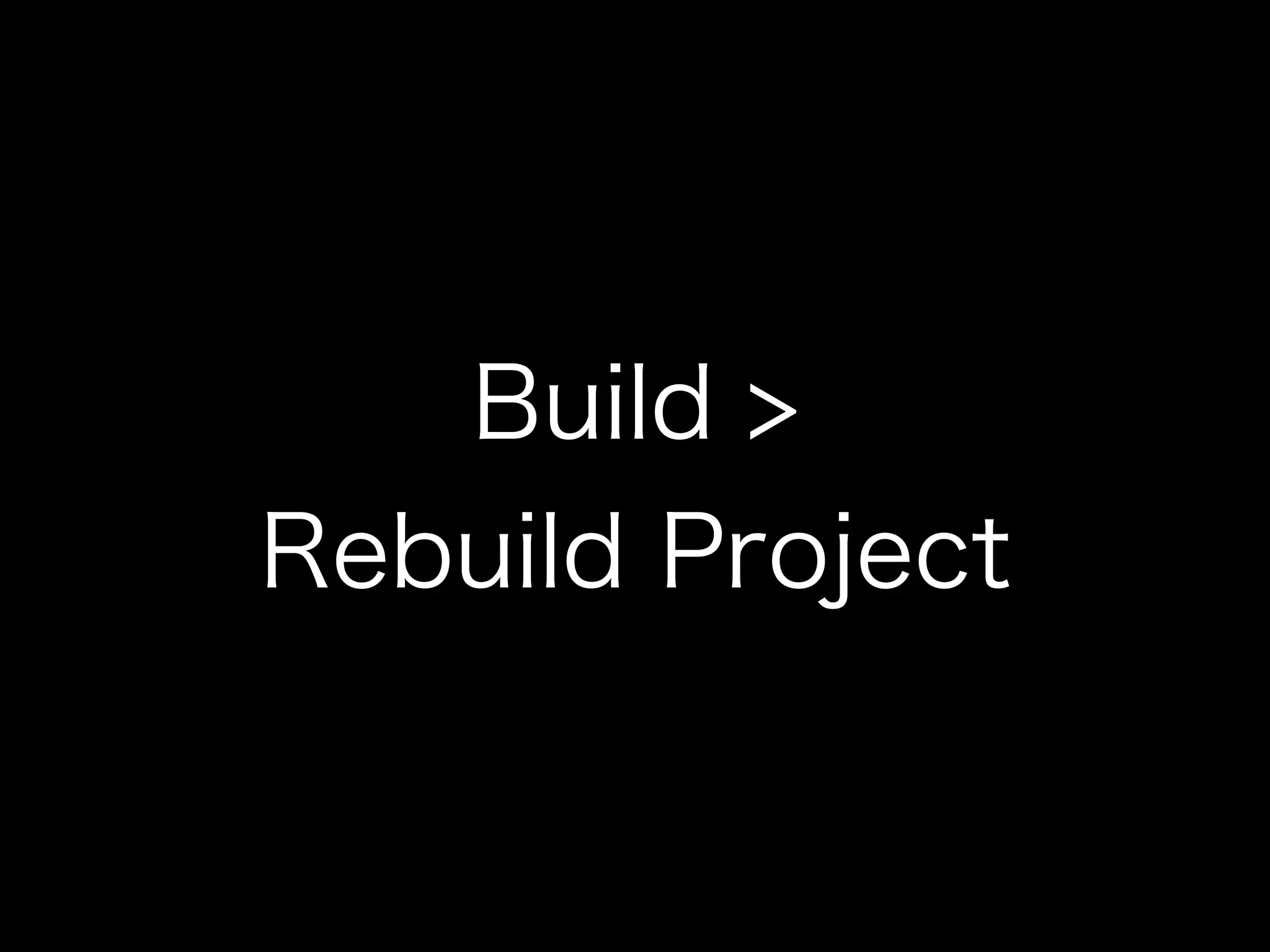 Build > 
Rebuild Project 
 