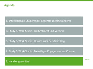 Seite 25
Agenda
2. Study & Work-Studie: Bleibeabsicht und Verbleib
3. Study & Work-Studie: Hürden zum Berufseinstieg
4. Study & Work-Studie: Freiwilliges Engagement als Chance
5. Handlungsansätze
1. Internationale Studierende: Begehrte Idealzuwanderer
 