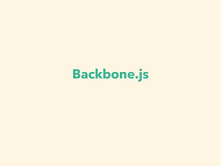 Backbone.js 
 