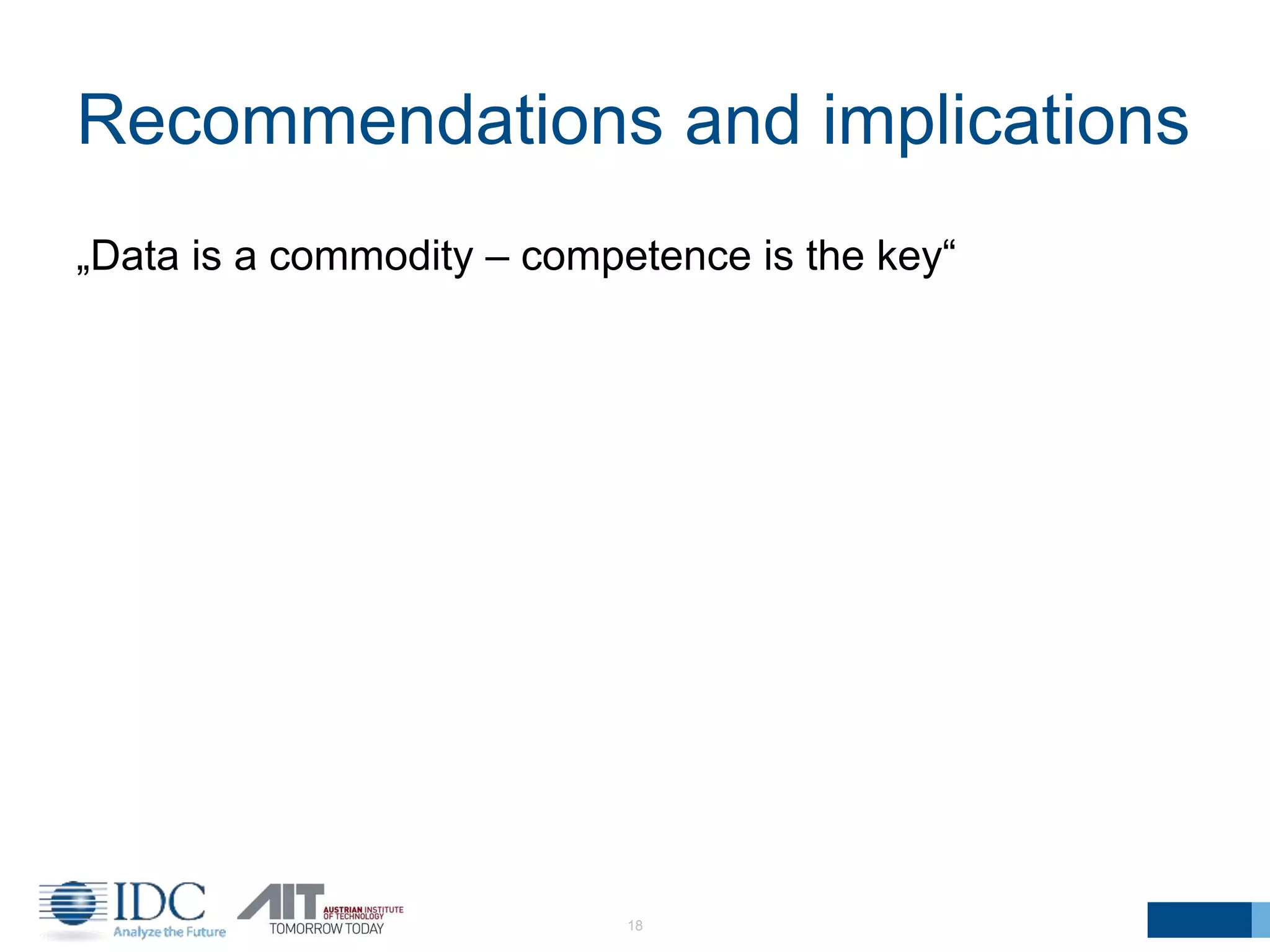 Recommendations and implications
„Data is a commodity – competence is the key“
18
 
