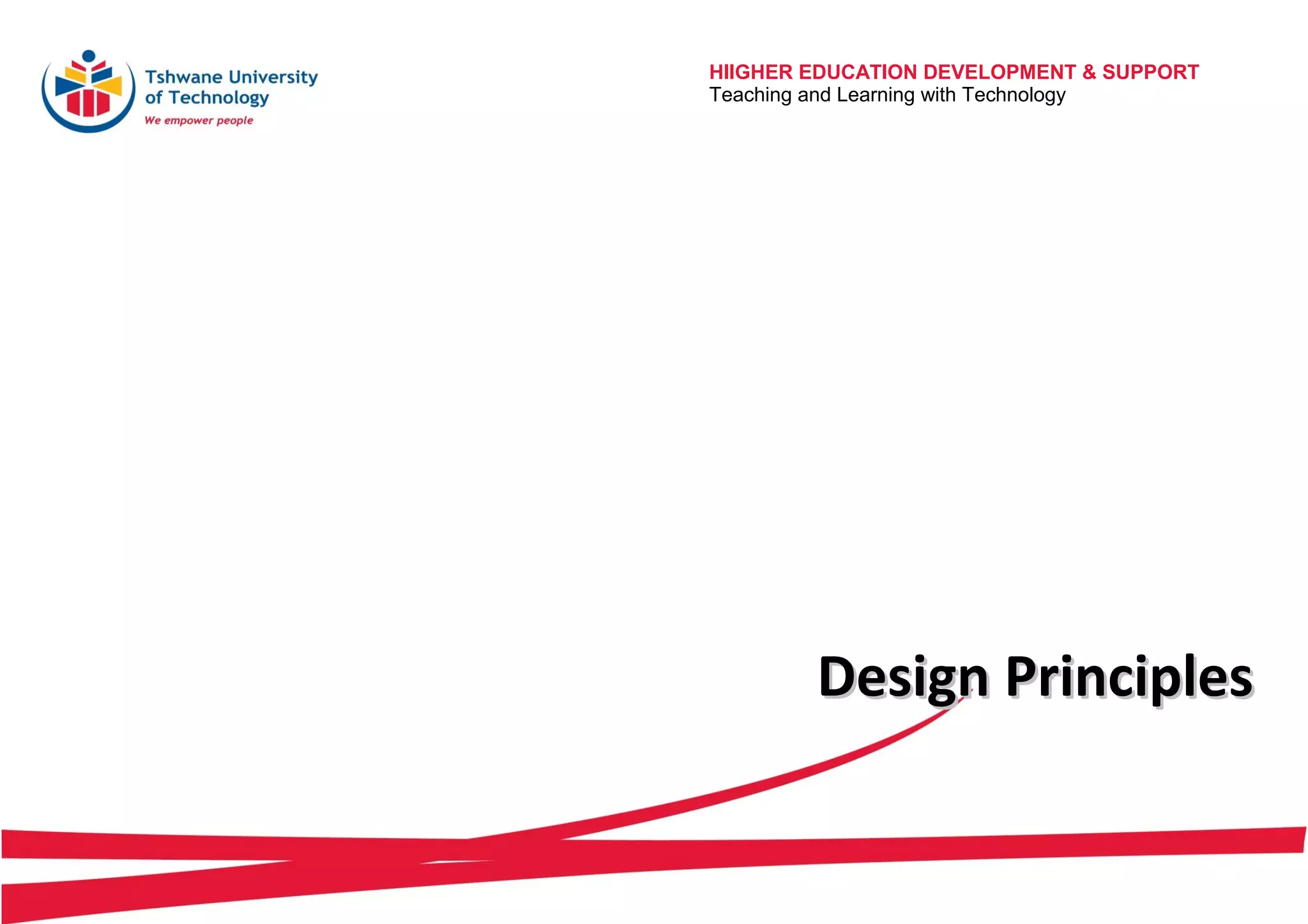 HIIGHER EDUCATION DEVELOPMENT & SUPPORT
Teaching and Learning with Technology
Design PrinciplesDesign Principles
 
