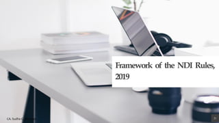 Framework of the NDI Rules,
2019
21CA. Sudha G. Bhushan
 