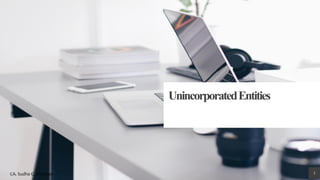 UnincorporatedEntities
3CA. Sudha G. Bhushan
 
