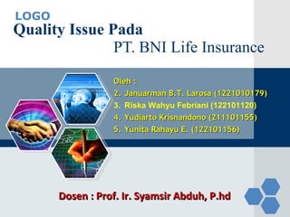 Quality Issue Pada   PT. BNI Life Insurance ,[object Object],[object Object],[object Object],[object Object],[object Object],Dosen : Prof. Ir. Syamsir Abduh, P.hd 
