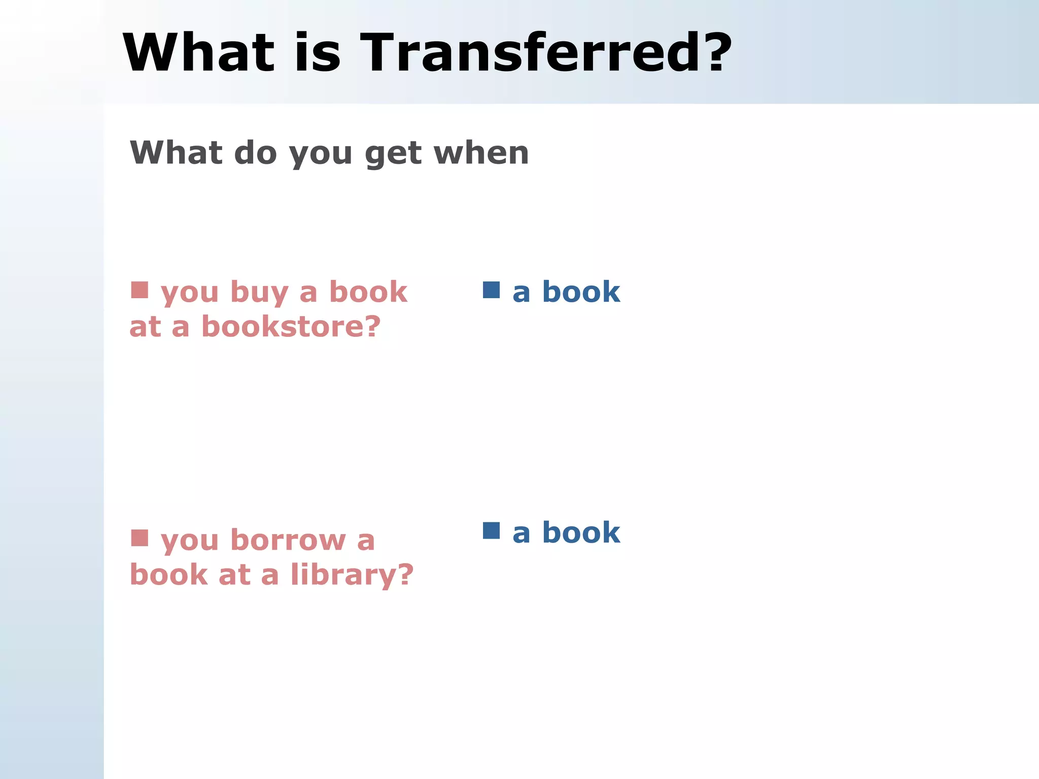 What is Transferred? What do you get when a book  you buy a book at a bookstore?  you borrow a book at a library? a book  