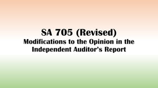 SA 705 (Revised)
Modifications to the Opinion in the
Independent Auditor’s Report
 