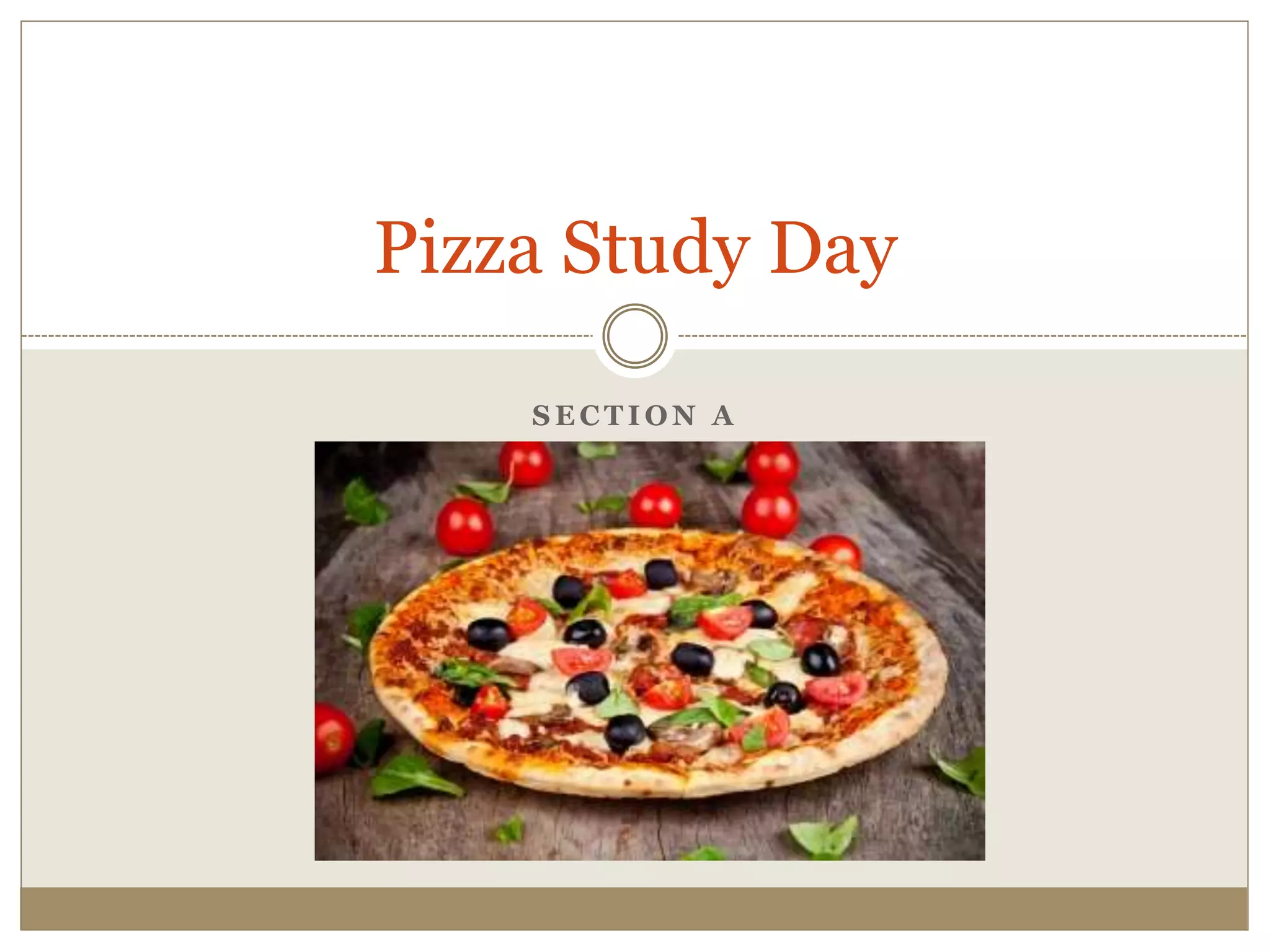 S E C T I O N A
Pizza Study Day
 
