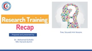 Dr . Mohamed ELShafie
MD, Harvard alumni
Prepared and presented by
Free, focused mini-lessons
 