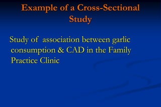 Cross-sectional Study
Sample of Population
Garlic Eaters Non-Garlic Eaters
Prevalence of CAD Prevalence of CAD
Time Frame ...