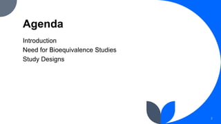 Agenda
Introduction
Need for Bioequivalence Studies
Study Designs
2
 