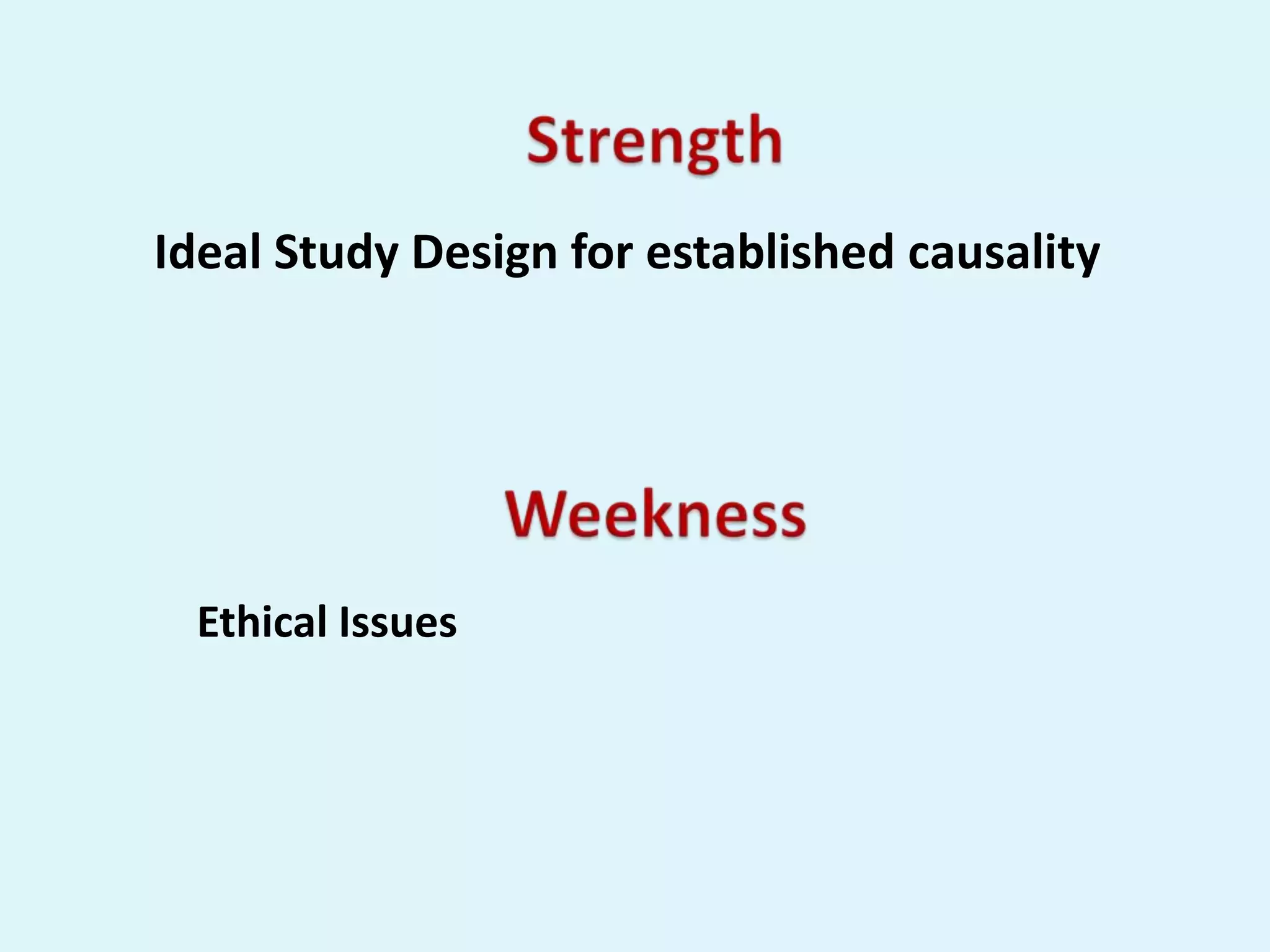 Ideal Study Design for established causality




 Ethical Issues
 