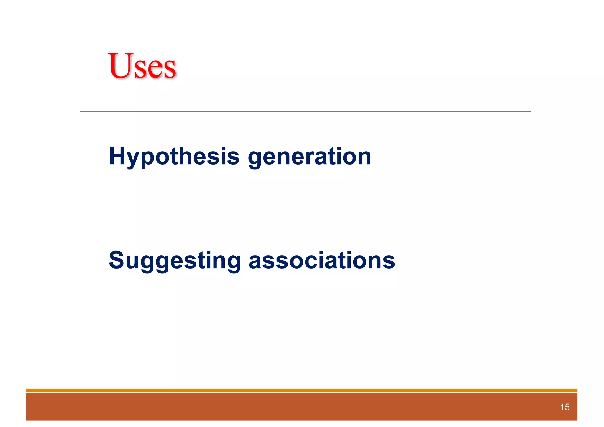 Uses
Hypothesis generation
Suggesting associations
15
 