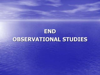 END
OBSERVATIONAL STUDIES
 